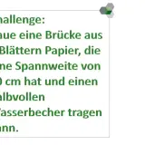 Eine Mathe-Aufgabe: Baue eine 30 cm lange Papierbrücke aus 5 Blättern, die einen halbvollen Wasserbecher trägt.