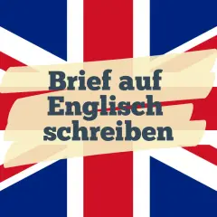 Ein Brief auf Englisch schreiben: Die britische Flagge im Hintergrund, mit Text, der zum Verfassen eines englischen Briefes auffordert.