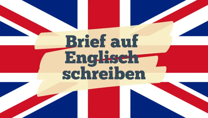 Ein Brief auf Englisch schreiben: Die britische Flagge im Hintergrund, mit Text, der zum Verfassen eines englischen Briefes auffordert.