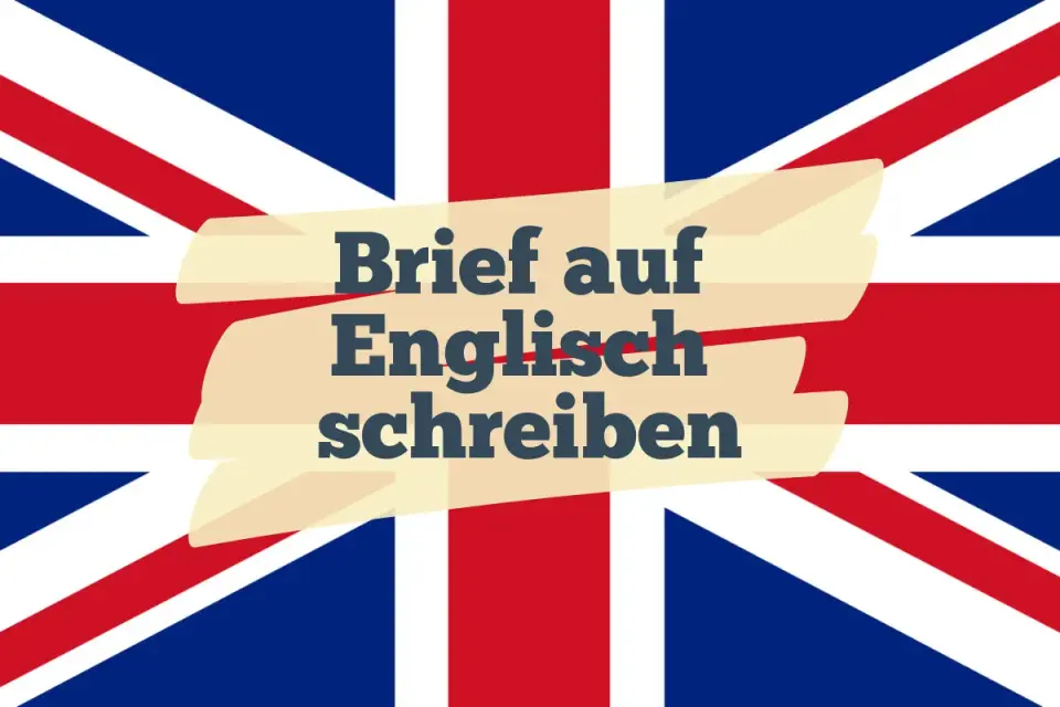 Brief schreiben - Aufbau, Ton und Beispiele auf Deutsch und Englisch